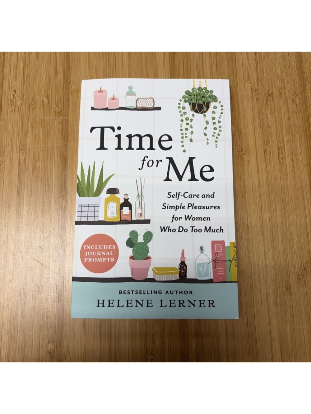 Time for Me : Self Care and Simple Pleasures for Women Who Do Too Much by Helene